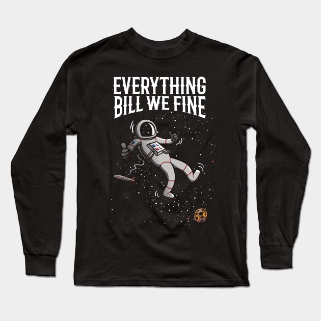 Everything bill we fine Long Sleeve T-Shirt by ikado